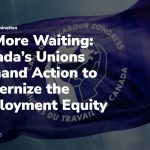 不要再等待：加拿大工會要求採取行動現代化《就業公平法》